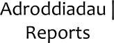 Adroddiadau | Reports