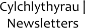 Cylchlythyrau | Newsletters