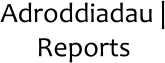 Adroddiadau | Reports