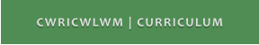 CWRICWLWM | CURRICULUM